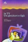 La Tv tra genitori e figli. Per governare il mezzo televisivo in famiglia