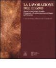 La lavorazione del legno. Sistemi e attrezzi per il taglio, il trasporto e la trasformazione del legno nel vicentino