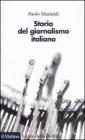 Storia del giornalismo italiano. Dalle gazzette a Internet Storia del giornalismo italiano. Dalle gazzette a Internet