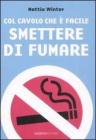Col cavolo che � facile smettere di fumare