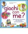 Giochi con me? 1001 attività intelligenti per divertirti con il tuo bambino Giochi con me? 1001 attività intelligenti per divertirti con il tuo bambino