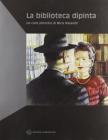 La biblioteca dipinta. Un ciclo pittorico di Miria Malandri. Catalogo della mostra