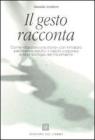 Il gesto racconta. Come �danzare una storia� con il malato psichiatrico adulto: il vissuto corporeo e la simbologia del movimento