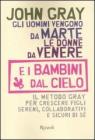 Gli uomini vengono da Marte, le donne da Venere e i bambini dal cielo. Il metodo Gray per crescere figli sereni, collaborativi e sicuri di sé Gli uomini vengono da Marte, le donne da Venere e i bambini dal cielo. Il metodo Gray per crescere figli sereni, collaborativi e sicuri di sé
