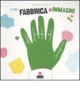 La mia fabbrica di immagini. Con adesivi