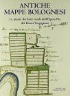 Antiche mappe bolognesi. Le piante dei beni rurali dell'Opera pia dei Poveri Vergognosi