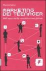 Marketing dei teenager. Nell'epoca della comunicazione globale