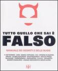 Tutto quello che sai � falso. Manuale dei segreti e delle bugie