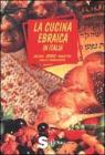 La cucina ebraica in Italia. Oltre 200 ricette dalla tradizione