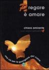 Pregare � amare. Una via per la guarigione del cuore