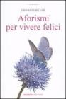 Aforismi per vivere felici Aforismi per vivere felici
