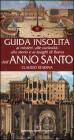 Guida insolita ai misteri, alle curiosità, alla storia e ai luoghi di Roma dell'anno santo Guida insolita ai misteri, alle curiosità, alla storia e ai luoghi di Roma dell'anno santo