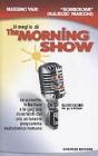 Il meglio di The morning show. Le scenette, le battute e le gag pi� divertenti del pi� esilarante programma radiofonico romano