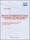 Manuale di progettazione europea e compendio di programmazione per enti locali e territoriali. Come regioni, provincie, comuni e comunit� montane possono progettare.
