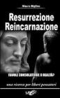 Resurrezione reincarnazione. Favole consolatorie o realt�?