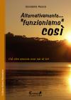 Alternativamente... �funzioniamo� cos�. Ci� che ancora non sai di te!