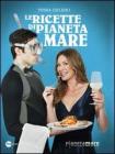 le ricette di Pianeta Mare le ricette di Pianeta Mare