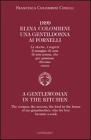 1899 Elina Colombini. Una gentil donna ai fornelli. Le ricette, i segreti, il mangiar di casa di mia nonna che per passione divenne cuoca