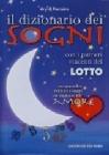 Il dizionario dei sogni. Con i numeri vincenti del lotto. Con appendice dedicata ai sogni che vogliono dire amore