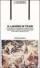 Il lavoro in team. La struttura piramidale � fallita. Come organizzare e guidare gruppi di lavoro nella nuova impresa-rete
