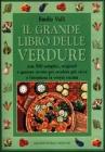 Il grande libro delle verdure. Con 500 semplici, originali e gustose ricette per rendere pi� ricca e fantasiosa la vostra cucina