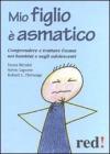 Mio figlio � asmatico. Comprendere e trattare l'asma nei bambini e negli adolescenti