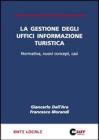 La gestione degli uffici informazione turistica. Normativa, nuovi concept, casi