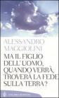 Ma il figlio dell'uomo, quando verr�, trover� la fede sulla terra?