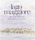Lago Maggiore in acquerello. Ediz. italiana e inglese