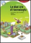 Due ore di tecnologia. Con 130 schede di tecnologia e computer. Con espansione online. Per la Scuola media