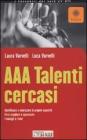 AAA Talenti cercasi. Identificare e valorizzare le proprie capacit�. Farsi scegliere e apprezzare. I consigli e i test