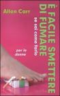 � facile smettere di fumare se sai come farlo. Per le donne