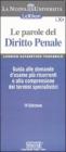 Le parole del diritto penale. Guida alle domande d'esame pi� ricorrenti e alla comprensione dei termini specialistici