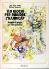 110  giochi per ridurre l'handicap. Attivit� di gruppo per l'integrazione