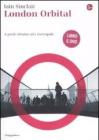 London Orbital. A piedi attorno alla metropoli. Con DVD
