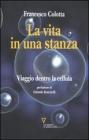 La vita in una stanza. Viaggio dentro la cellula La vita in una stanza. Viaggio dentro la cellula