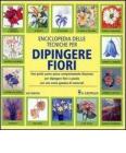 Enciclopedia delle tecniche per dipingere fiori