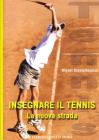 Insegnare il tennis. La nuova strada Insegnare il tennis. La nuova strada