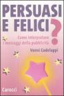 Persuasi e felici? Come interpretare i messaggi della pubblicit�
