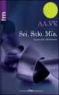 Sei. Solo. Mia. 12 piccole sfumature Sei. Solo. Mia. 12 piccole sfumature
