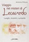 Viaggio nei misteri di Leonardo. Luoghi, incontri, curiosit�