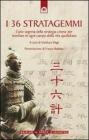 I 36 stratagemmi. L'arte segreta della strategia cinese per trionfare in ogni campo della vita quotidiana I 36 stratagemmi. L'arte segreta della strategia cinese per trionfare in ogni campo della vita quotidiana