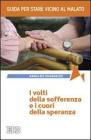 I volti della sofferenza e i cuori della speranza. Guida per stare vicino al malato