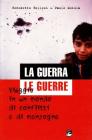 La guerra le guerre. Viaggio in un mondo di conflitti e di menzogne