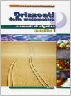 Orizzonti della matematica. Elementi di algebra. Per le Scuole superiori vol.1
