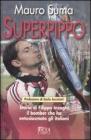 Superpippo. Storia di Filippo Inzaghi, il bomber che ha entusiasmato gli italiani Superpippo. Storia di Filippo Inzaghi, il bomber che ha entusiasmato gli italiani