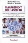 Management dell'ascolto. Tutto ciò che le persone e le organizzazioni devono sapere prima di comunicare e per comunicare meglio Management dell'ascolto. Tutto ciò che le persone e le organizzazioni devono sapere prima di comunicare e per comunicare meglio