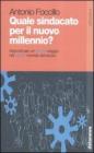 Quale sindacato per il nuovo millennio? Appunti per un nuovo viaggio nel nuovo mondo del lavoro Quale sindacato per il nuovo millennio? Appunti per un nuovo viaggio nel nuovo mondo del lavoro