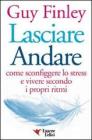 Lasciare andare. Come sconfiggere lo stress e vivere secondo i propri ritmi