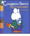 Coniglietto Bianco oggi � ammalato